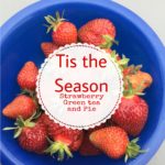 Tis the Season: Strawberry Green Tea and Pie Recipes