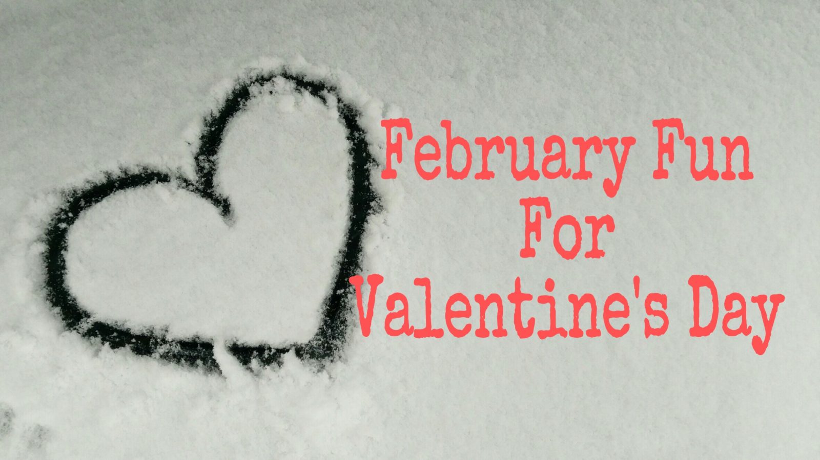 February Fun for Valentines Day