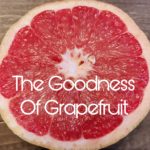 The Goodness of Grapefruit