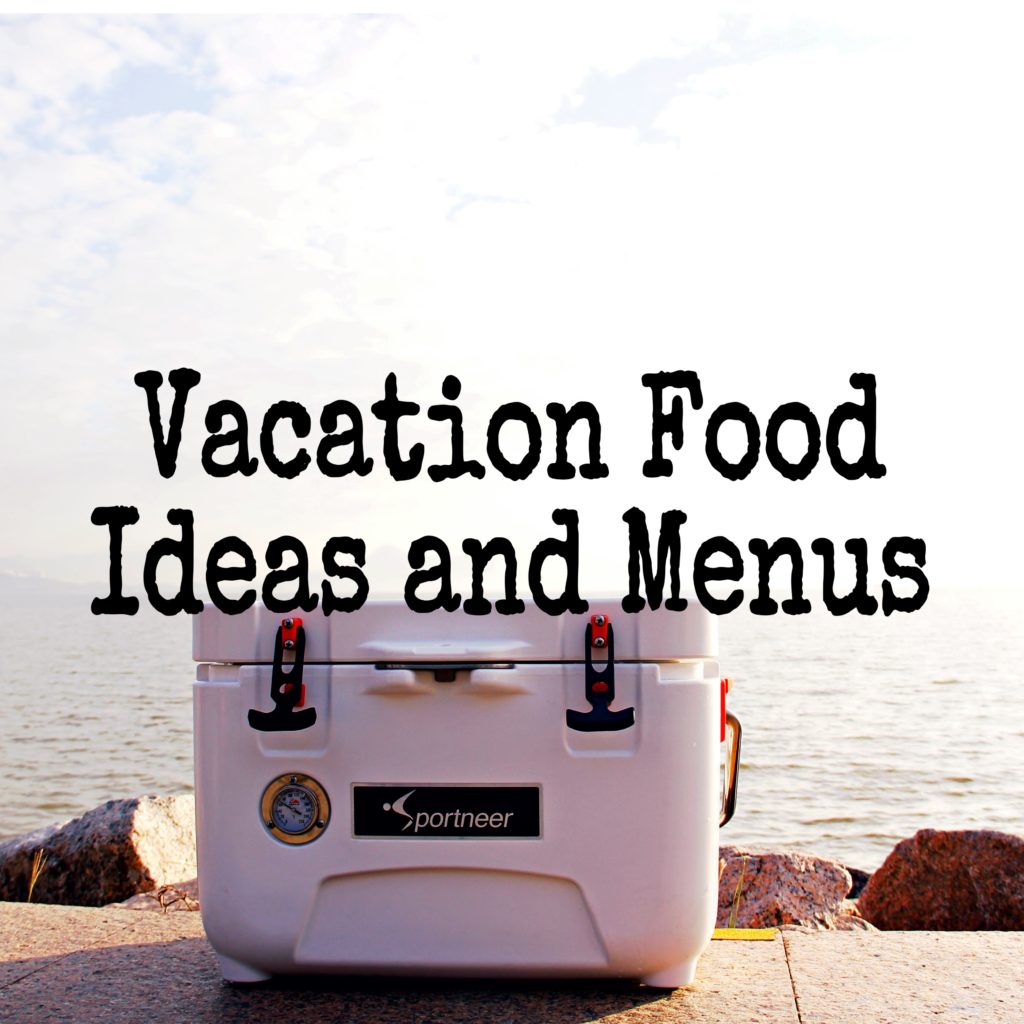 Vacation Food Ideas and Menus