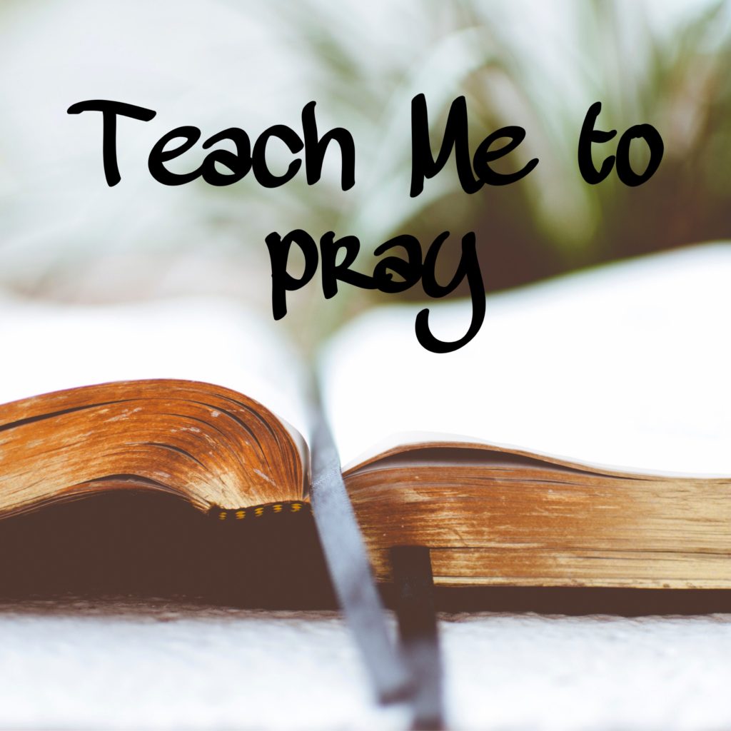 Teach me to Pray