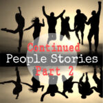 People Stories Continued- Part Two