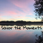 Savor the Moments of Life