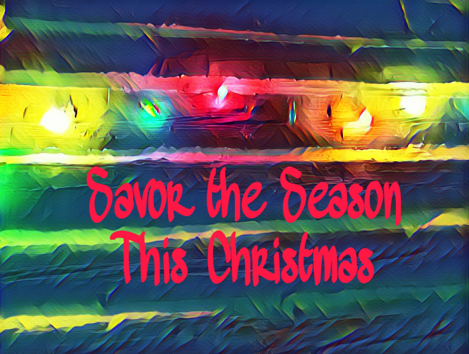 Savor the Moments of the Christmas Season