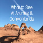 What to See at Arches and Canyonlands National Parks