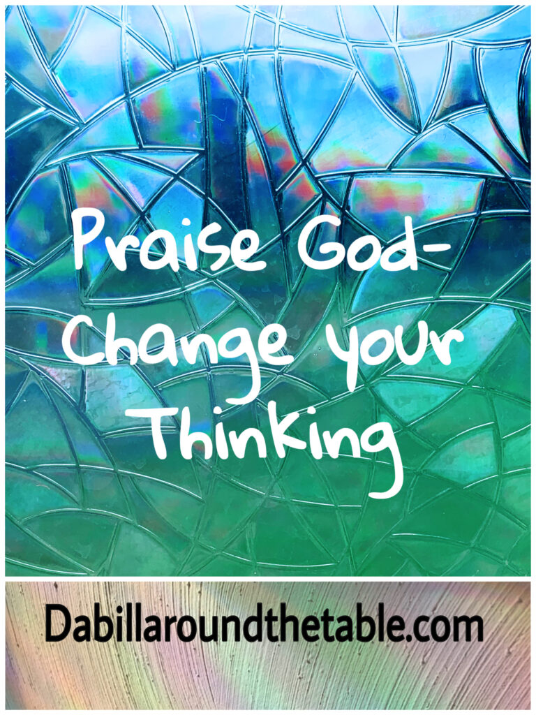 How to Praise God and Change your thinking