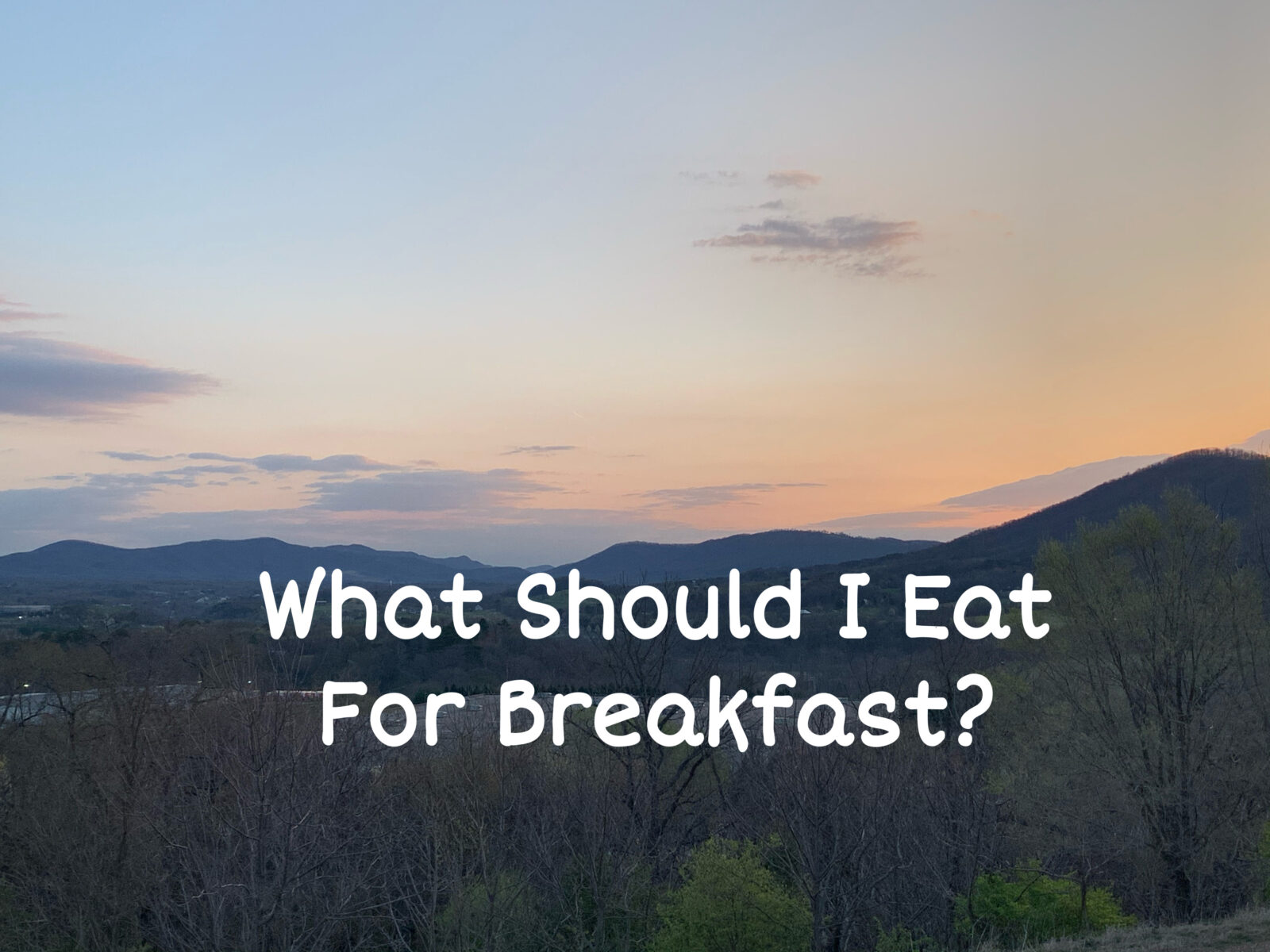 What should I eat for Breakfast?