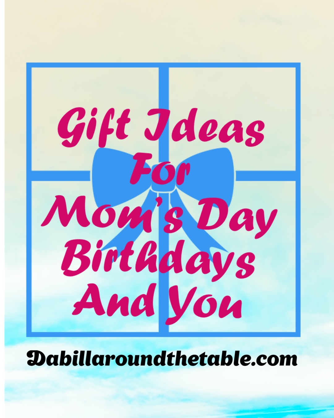 Gift Ideas for Mother's Day, Birthdays, and You